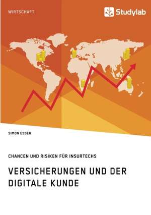 Versicherungen und der digitale Kunde. Chancen und Risiken für InsurTechs de Simon Esser