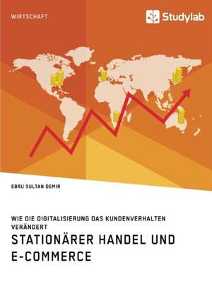 Stationärer Handel und E-Commerce. Wie die Digitalisierung das Kundenverhalten verändert de Ebru Sultan Demir