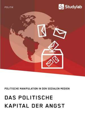 Das politische Kapital der Angst. Politische Manipulation in den sozialen Medien de Anonym