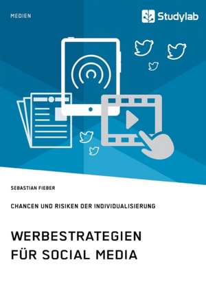 Werbestrategien für Social Media. Chancen und Risiken der Individualisierung de Sebastian Fieber