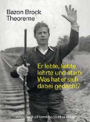 Bazon Brock. Theoreme. Er lebte, liebte, lehrte und starb. Was hat er sich dabei gedacht? de Marina Sawall