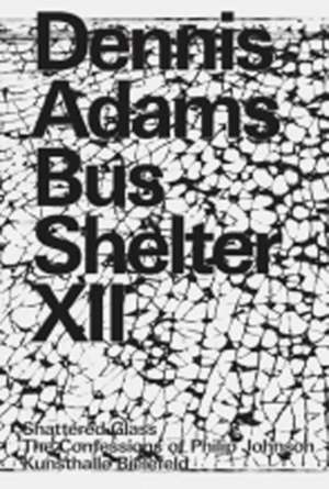 Dennis Adams. Bus Shelter XII. Shattered Glass / The Confessions of Philip Johnson de Friedrich Meschede