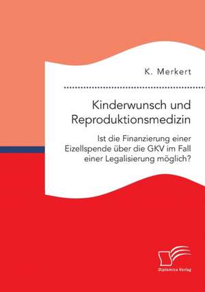 Kinderwunsch und Reproduktionsmedizin. Ist die Finanzierung einer Eizellspende über die GKV im Fall einer Legalisierung möglich? de K. Merkert