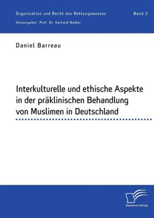 Interkulturelle und ethische Aspekte in der präklinischen Behandlung von Muslimen in Deutschland de Daniel Barreau