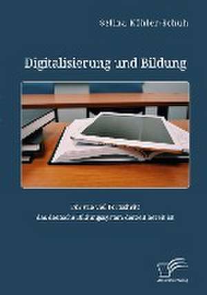 Digitalisierung und Bildung. Für wie viel Fortschritt das deutsche Bildungssystem derzeit bereit ist de Selina Köhler-Schuh