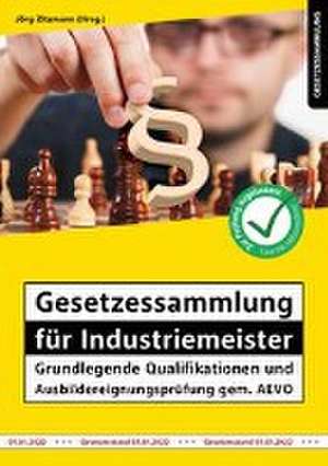 Gesetzessammlung für Industriemeister - Grundlegende Qualifikationen und Ausbildereignungsprüfung gem. AEVO de Jörg Zitzmann