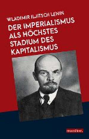 Der Imperialismus als höchstes Stadium des Kapitalismus de Wladimir Iljitsch Lenin