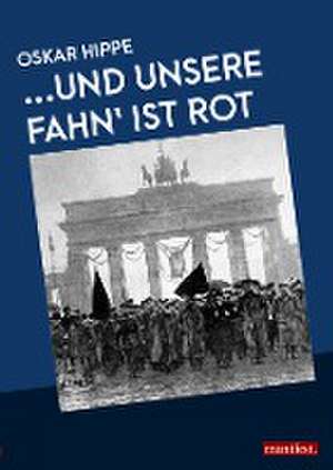 ...Und unsere Fahn' ist rot de Oskar Hippe