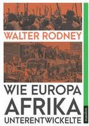 Wie Europa Afrika unterentwickelte de Walter Rodney