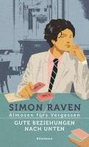 Gute Beziehungen nach unten / Almosen fürs Vergessen de Simon Raven