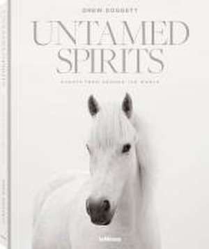 Untamed Spirits: Horses From Around the World de Drew Doggett