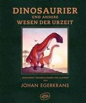 Dinosaurier und andere Wesen der Urzeit de Johan Egerkrans