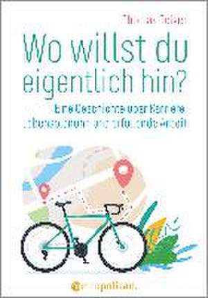 Wo willst du eigentlich hin? de Thomas Belker