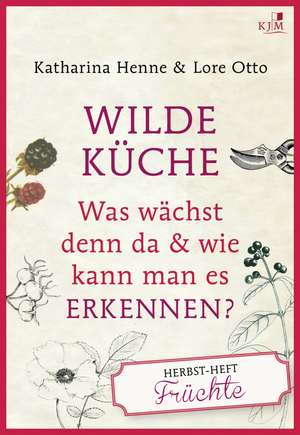 Wilde Küche Das Herbst-Heft: Früchte de Katharina Henne