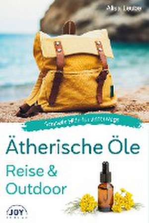 Ätherische Öle - Reise und Outdoor de Alisa Leube