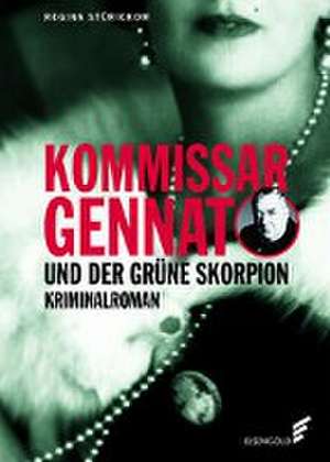 Kommissar Gennat und der grüne Skorpion de Regina Stürickow