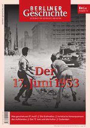 Berliner Geschichte - Zeitschrift für Geschichte und Kultur. Der 17. Juni 1953 de gegr. 1865 Verein für die Geschichte Berlins e. V.