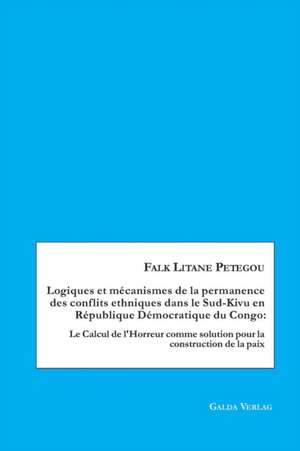 Logiques et mécanismes de la permanence des conflits ethniques dans le Sud-Kivu en République Démocratique du Congo de Falk Litane Petegou