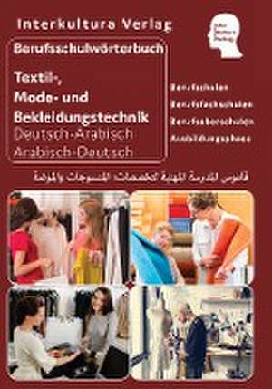 Berufsschulwörterbuch für Textil-, Mode- und Bekleidungstechnik. Deutsch-Arabisch