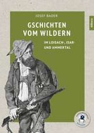 Gschichten vom Wildern de Josef Bader