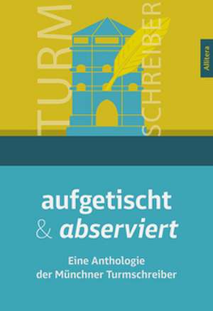 aufgetischt & abserviert de Münchner Turmschreiber