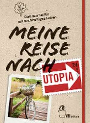 Meine Reise nach Utopia de Franz Grieser