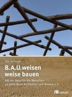 B.A.U.weisen - weise bauen de Ute Scheub