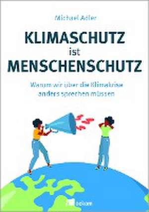 Klimaschutz ist Menschenschutz de Michael Adler