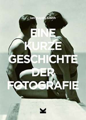 Eine kurze Geschichte der Fotografie de Ian Haydn Smith