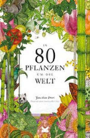 In 80 Pflanzen um die Welt de Jonathan Drori