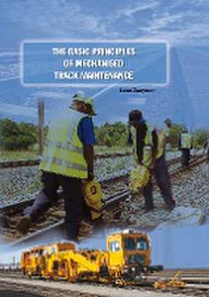 The Basic Principles of Mechanised Track Maintenance de Leon Zaayman