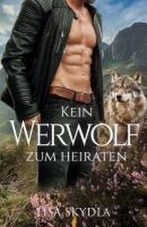 Kein Werwolf zum Heiraten de Lisa Skydla