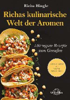 Richas kulinarische Welt der Aromen de Richa Hingle