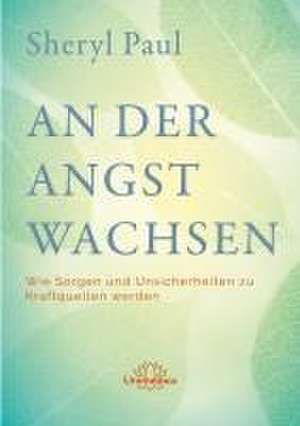 An der Angst wachsen de Sheryl Paul