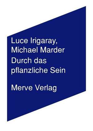 Durch das Pflanzliche Sein de Luce Irigaray