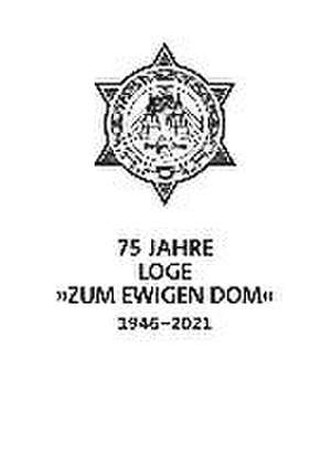 75 Jahre Loge Zum Ewigen Dom in Köln 1946-2021 de Thomas Seng