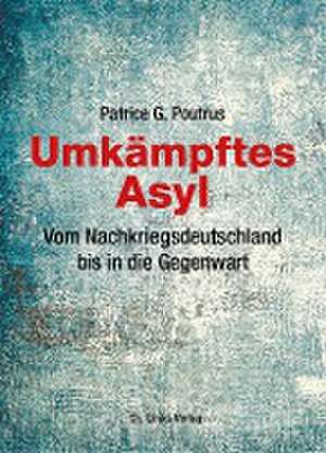 Umkämpftes Asyl de Patrice Poutrus