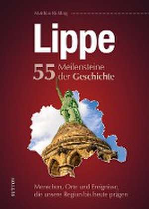 Lippe. 55 Meilensteine der Geschichte de Matthias Rickling