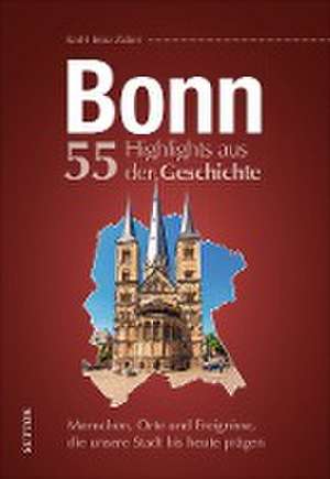 Bonn. 55 Highlights aus der Geschichte de Karl-Heinz Zuber