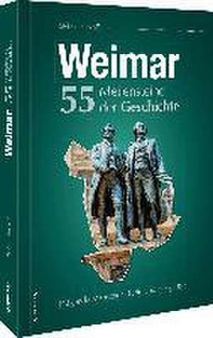 Weimar. 55 Meilensteine der Geschichte de Steffen Raßloff