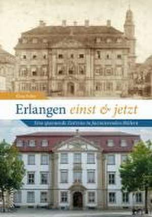 Erlangen einst und jetzt de Klaus Fröba