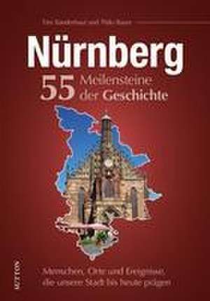 Nürnberg. 55 Meilensteine der Geschichte de Tim Sünderhauf