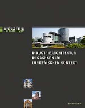 Industriearchitektur in Sachsen im europäischen Kontext de Bernd Sikora