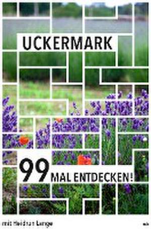 Uckermark 99 Mal entdecken! de Heidrun Lange