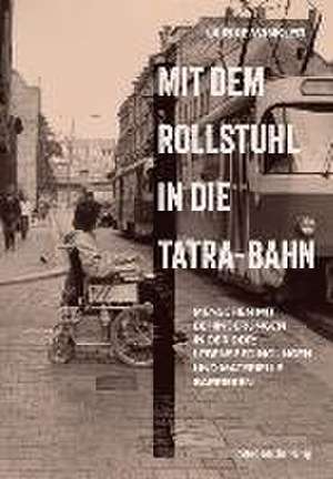 Mit dem Rollstuhl in die Tatra-Bahn de Ulrike Winkler