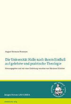 Die Universität Halle nach ihrem Einfluß auf gelehrte und praktische Theologie de August Hermann Niemeyer