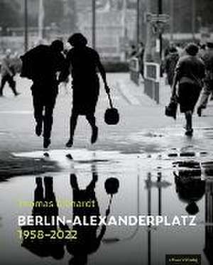 Berlin Alexanderplatz 1958-2022 de Thomas Billhardt