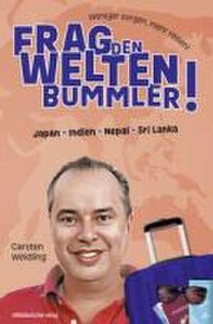 Frag den Weltenbummler! Japan, Indien, Nepal, Sri Lanka de Carsten Weidling