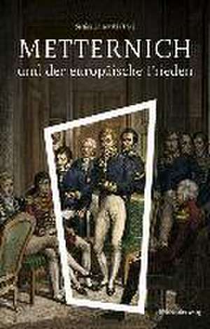 Metternich und der europäische Frieden de Stefan Samerski