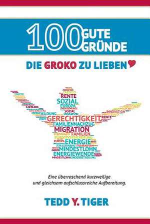 100 Gute Grunde, Die Groko Zu Lieben. de Tiger, Tedd y.